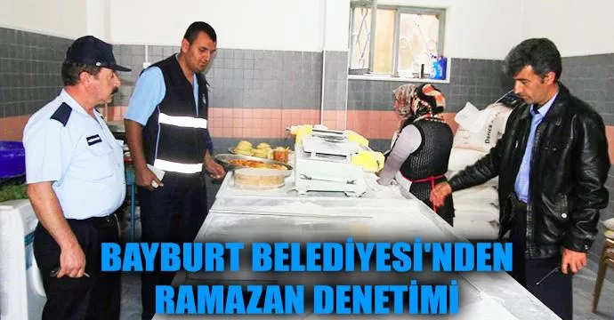 Bayburt Belediyesi'nden Ramazan Denetimi