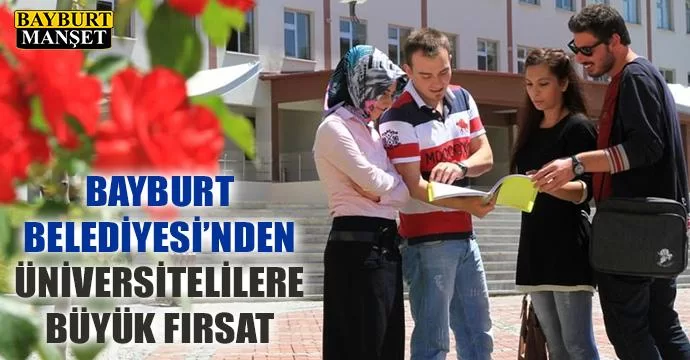 Bayburt Belediyesi'nden Üniversitelilere Büyük Fırsat