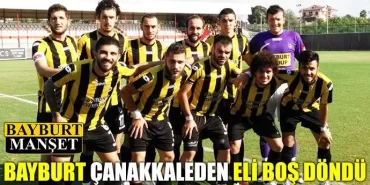 Bayburt Çanakkale'den eli boş döndü