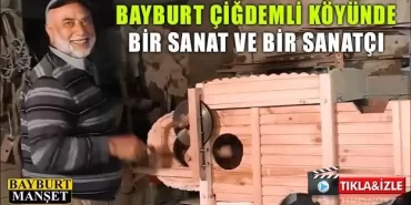Bayburt Çiğdemli köyünde bir sanat ve bir sanatçı