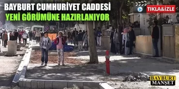 Bayburt Cumhuriyet Caddesi Yeni Görünümüne Hazırlanıyor