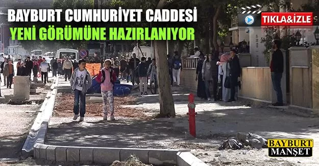 Bayburt Cumhuriyet Caddesi Yeni Görünümüne Hazırlanıyor