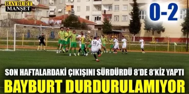 Bayburt Durdurulamıyor
