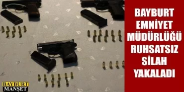 Bayburt Emniyet Müdürlüğü ruhsatsız silah yakaladı