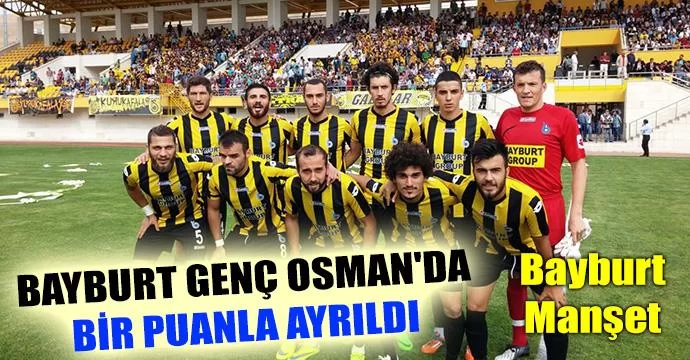 Bayburt Genç Osman'da bir puanla ayrıldı