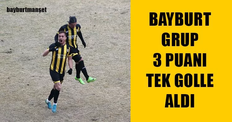 Bayburt Grup 3 Puanı Tek Golle aldı