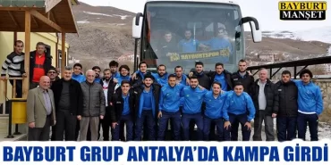 Bayburt Grup Antalya'da Kampa Girdi