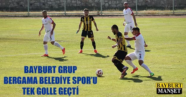 Bayburt Grup Bergama Belediye Spor’u Tek Golle Geçti