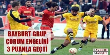 Bayburt Grup Çorum Engelini 3 puanla geçti