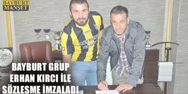 Bayburt Grup Erhan Kırcı İle Sözleşme İmzaladı