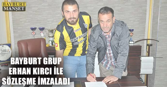 Bayburt Grup Erhan Kırcı İle Sözleşme İmzaladı