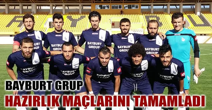 Bayburt Grup Hazırlık Maçlarını Tamamladı