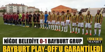 Bayburt Grup play off'u garantiledi