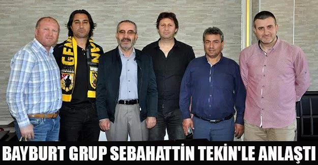 Bayburt Grup Sebahattin Tekin'le Anlaştı