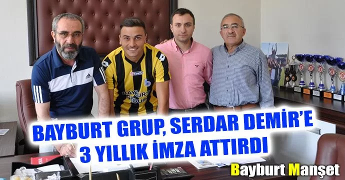 Bayburt Grup, Serdar Demir’e 3 yıllık imza attırdı