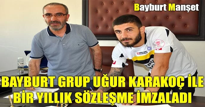 Bayburt Grup Uğur Karakoç ile 1 yıllık sözleşme imzaladı