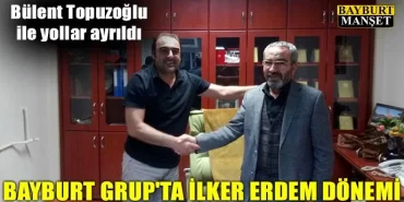 Bayburt Grup'ta İlker Erdem dönemi