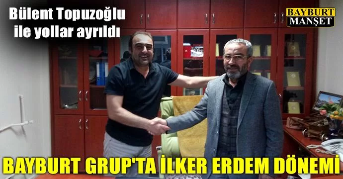 Bayburt Grup'ta İlker Erdem dönemi