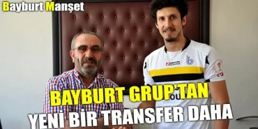 Bayburt Grup'tan yeni bir transfer daha