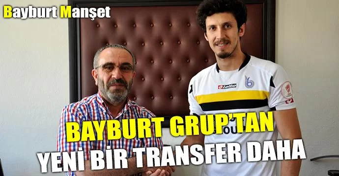 Bayburt Grup'tan yeni bir transfer daha