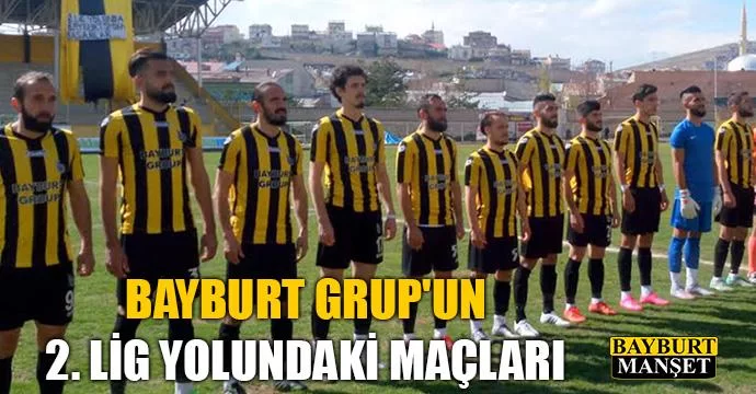 Bayburt Grup'un 2. lig yolundaki maçları