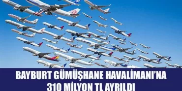 Bayburt Gümüşhane Havalimanı’na 310 milyon TL ayrıldı
