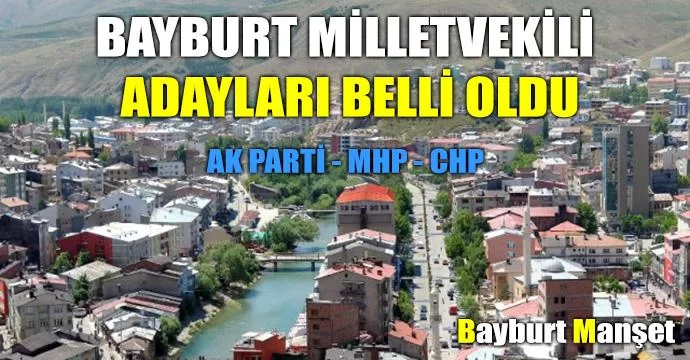 Bayburt Milletvekili adayları belli oldu