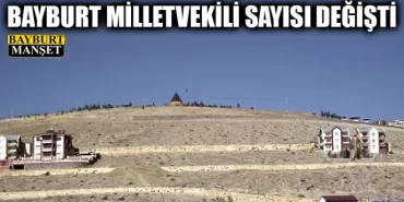 Bayburt Milletvekili Sayısı Değişti