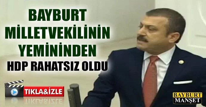 Bayburt Milletvekilinin yemininden hdp rahatsız oldu