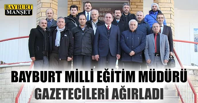 Bayburt Milli Eğitim Müdürü gazetecileri ağırladı