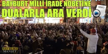 Bayburt Milli İrade Nöbetine Dualarla Ara Verdi
