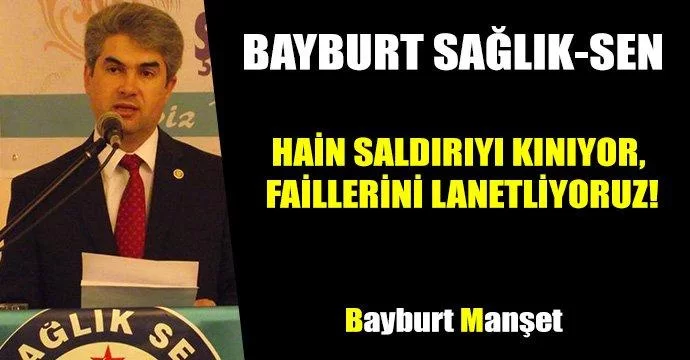 Bayburt Sağlık-Sen Suruç’taki Saldırıyı Lanetledi