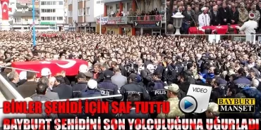 Bayburt Şehidini Son Yolculuğuna Uğurladı