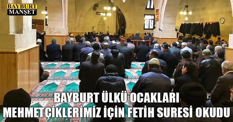 Bayburt Ülkü Ocakları Mehmetçiklerimiz İçin Fetih Suresi Okudu