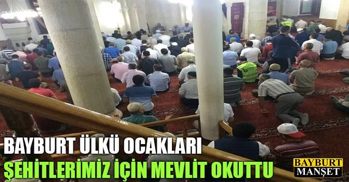 Bayburt ülkü ocakları Şehitlerimiz için mevlit okuttu