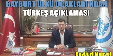 Bayburt Ülkü Ocakları'ndan Türkeş açıklaması