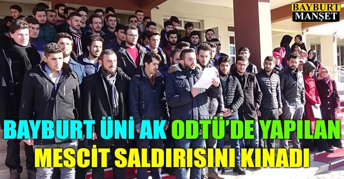 Bayburt Üni Ak ODTÜ’de yapılan mescit saldırısını kınadı