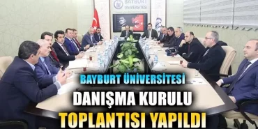 Bayburt Üniversitesi Danışma Kurulu Toplantısı Yapıldı