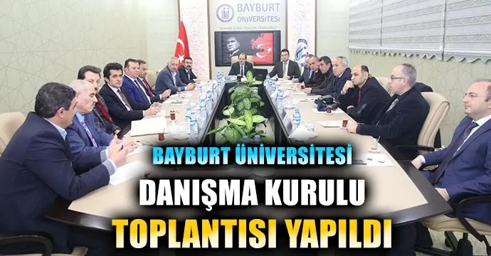 Bayburt Üniversitesi Danışma Kurulu Toplantısı Yapıldı