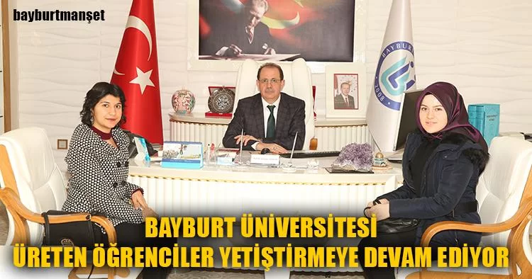 Bayburt Üniversitesi Üreten Öğrenciler Yetiştirmeye Devam Ediyor