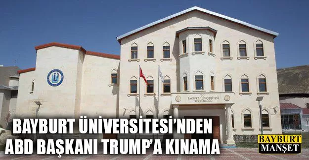 Bayburt Üniversitesi’nden ABD Başkanı Trump’a Kınama