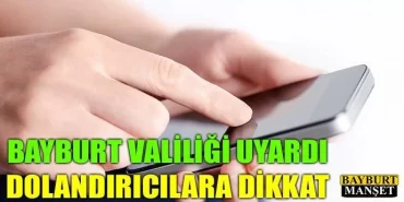 Bayburt Valiliği Uyardı, Dolandırıcılara Dikkat