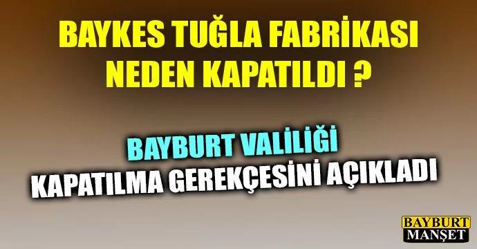 Bayburt Valiliğinden Baykes tuğla fabrikası açıklaması