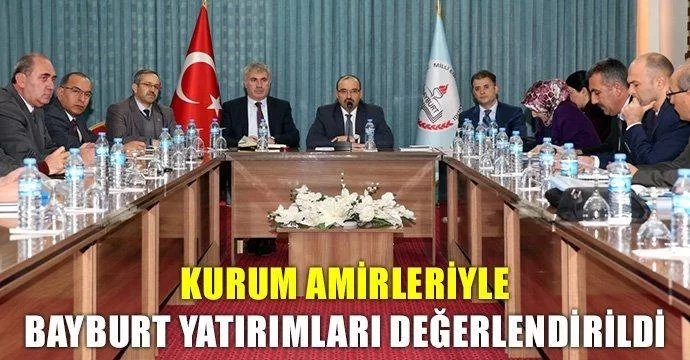 Bayburt yatırımları değerlendirildi