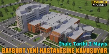 Bayburt Yeni Hastanesine Kavuşuyor