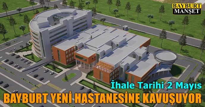 Bayburt Yeni Hastanesine Kavuşuyor