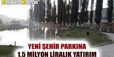 Bayburt yeni şehir parkına dev yatırım