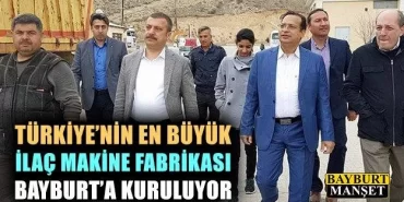 Bayburt’a En Büyük İlaç Makine Fabrikası kuruluyor