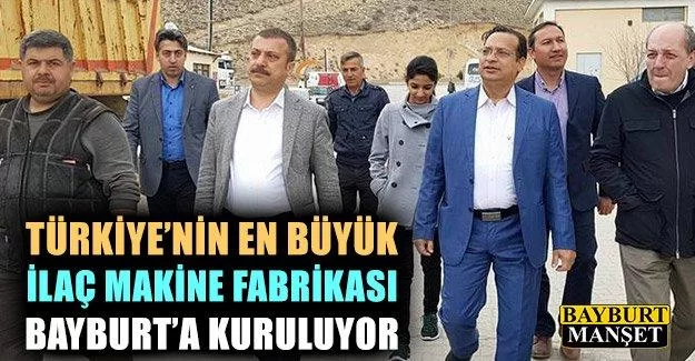 Bayburt’a En Büyük İlaç Makine Fabrikası kuruluyor