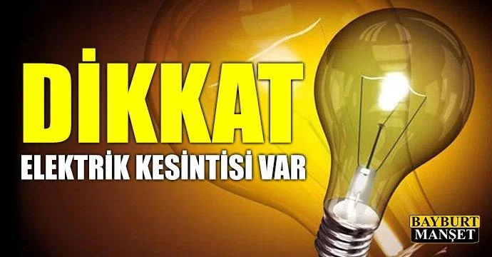 Bayburt ve köylerinde 7 saat elektrik kesintisi